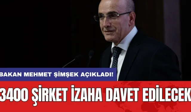 Bakan Mehmet Şimşek açıkladı: 3400 şirket izaha davet edilecek