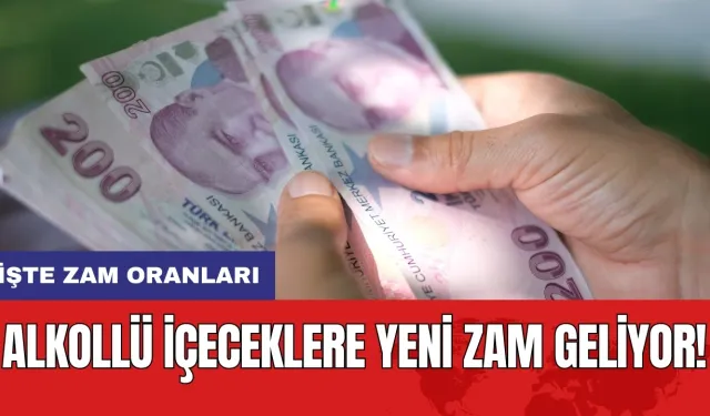 Alkollü içeceklere yeni zam geliyor! İşte zam oranları