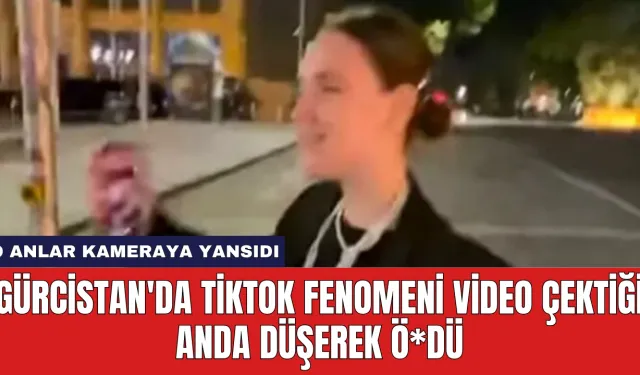 Gürcistan'da Tiktok Fenomeni Video Çektiği Anda Düşerek Ö*dü