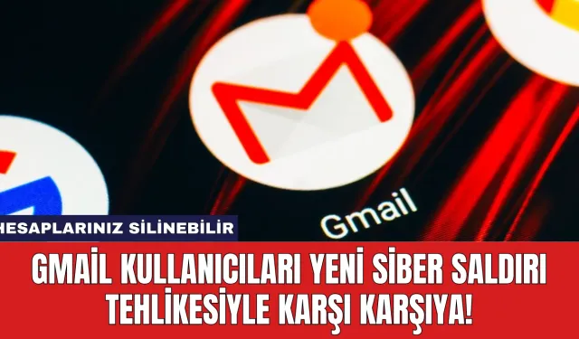 Gmail Kullanıcıları Yeni Siber Saldırı Tehlikesiyle Karşı Karşıya!