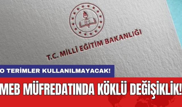 MEB müfredatında köklü değişiklik: O terimler kullanılmayacak!