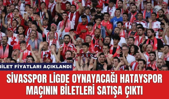 Sivasspor Ligde Oynayacağı Hatayspor Maçının Biletleri Satışa Çıktı