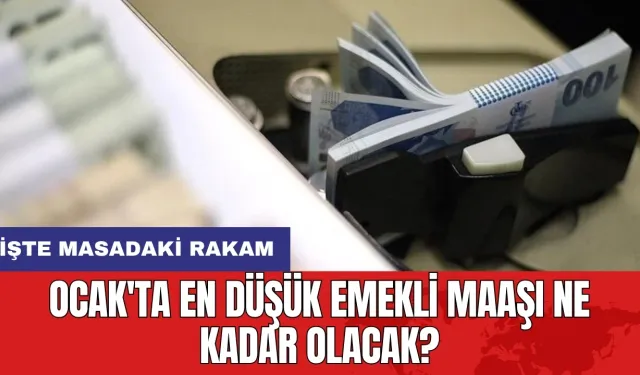 Ocak'ta en düşük emekli maaşı ne kadar olacak? İşte masadaki rakam