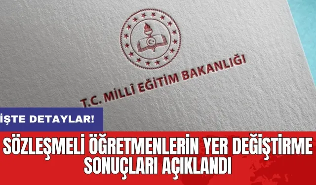 Sözleşmeli öğretmenlerin yer değiştirme sonuçları açıklandı