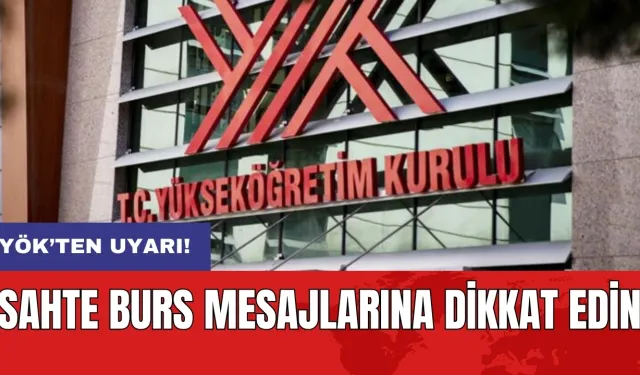 YÖK’ten uyarı: Sahte burs mesajlarına dikkat edin