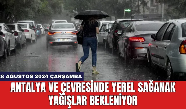 Antalya ve Çevresinde Yerel Sağanak Yağışlar Bekleniyor