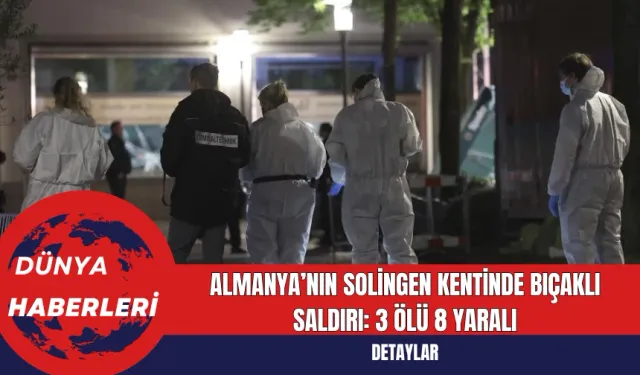 Almanya’nın Solingen Kentinde Bıçaklı Saldırı: 3 Ölü 8 Yaralı