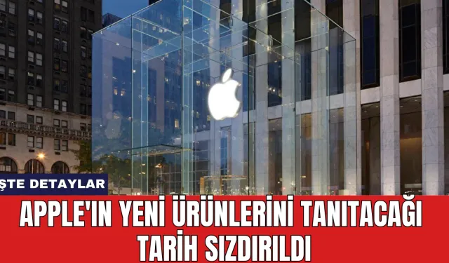 Apple'ın Yeni Ürünlerini Tanıtacağı Tarih Sızdırıldı