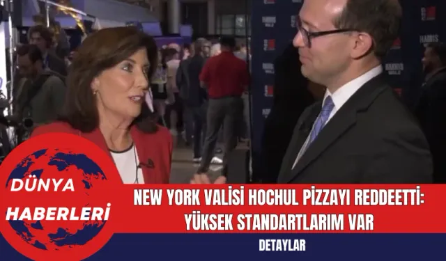 New York Valisi Hochul Pizzayı Reddeetti:  Yüksek Standartlarım Var