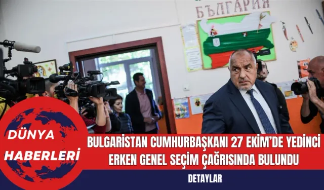 Bulgaristan Cumhurbaşkanı 27 Ekim’de Yedinci Erken Genel Seçim Çağrısında Bulundu