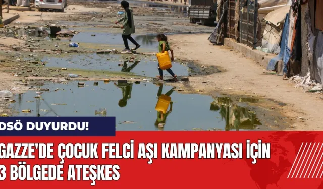 DSÖ duyurdu: Gazze'de çocuk felci aşı kampanyası için 3 bölgede ateşkes