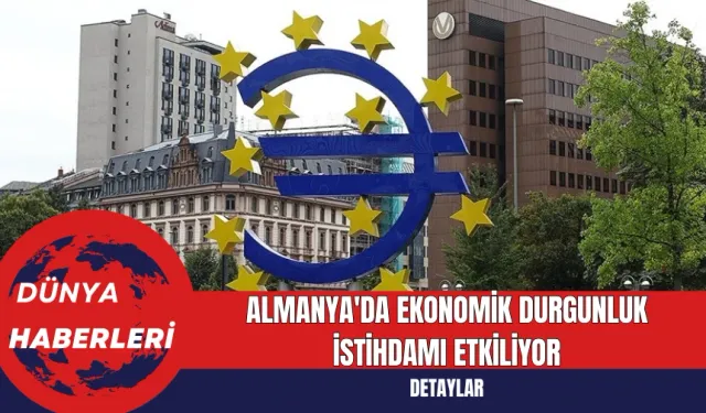 Almanya'da Ekonomik Durgunluk İstihdamı Etkiliyor