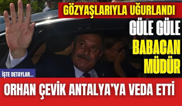 Antalya Orhan Çevik'e Veda Etti