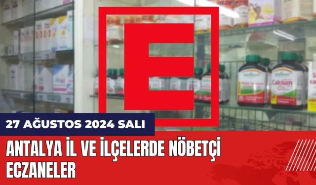 Antalya nöbetçi eczane 27 Ağustos Salı