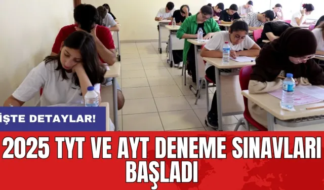 2025 TYT VE AYT deneme sınavları başladı