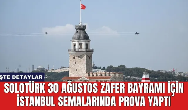 SOLOTÜRK 30 Ağustos Zafer Bayramı İçin İstanbul Semalarında Prova Yaptı