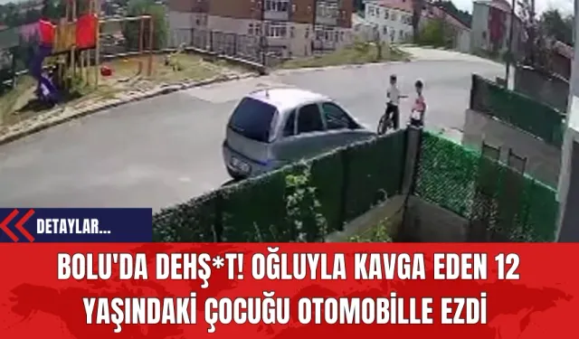 Bolu'da Dehş*t! Oğluyla Kavga Eden 12 Yaşındaki Çocuğu Otomobille Ezdi