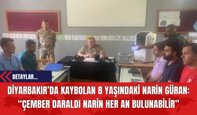 Diyarbakır’da Kaybolan 8 Yaşındaki Narin Güran: “Çember Daraldı Narin Her An Bulunabilir”