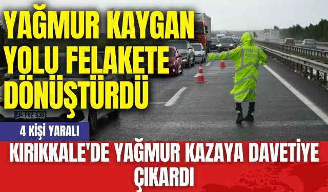 Kırıkkale'de Yağmur Kazaya Davetiye Çıkardı: 4 Kişi Yaralı