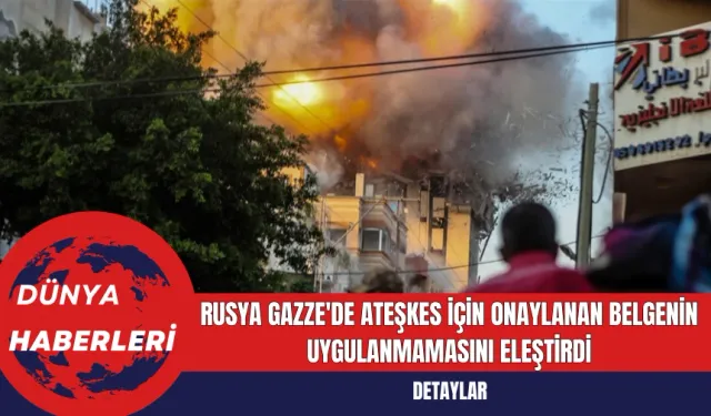 Rusya Gazze'de Ateşkes İçin Onaylanan Belgenin Uygulanmamasını Eleştirdi