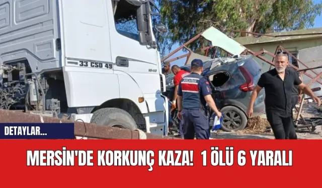 Mersin'de Korkunç Kaza!  1 Ölü 6 Yaralı