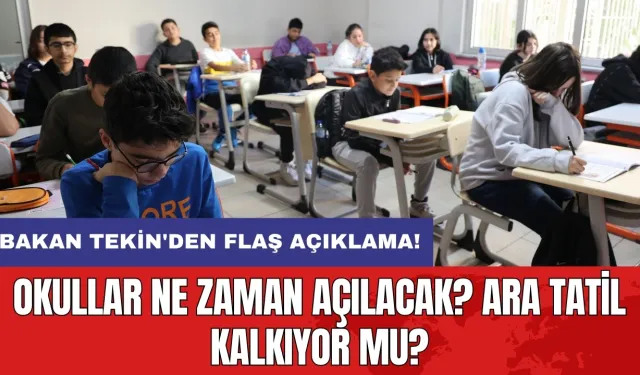 Bakan Tekin'den flaş açıklama: Okullar ne zaman açılacak? Ara tatil kalkıyor mu?