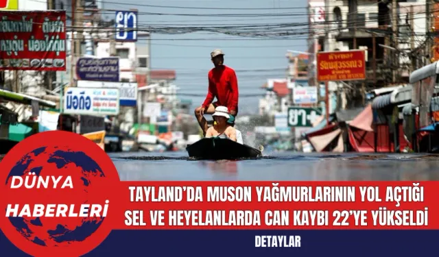 Tayland’da Muson Yağmurlarının Yol Açtığı Sel ve Heyelanlarda Can Kaybı 22’ye Yükseldi