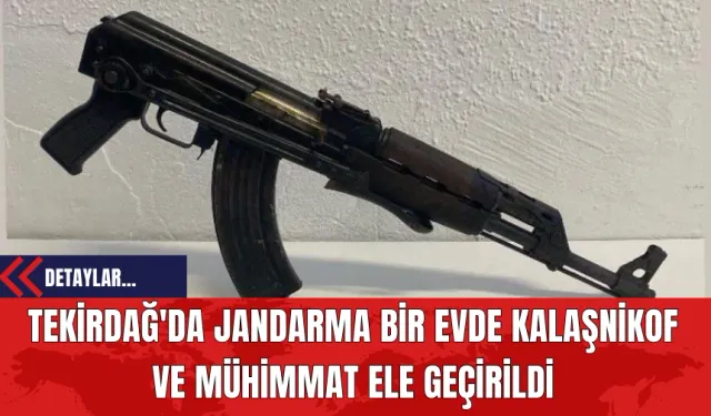 Tekirdağ'da Jandarma Bir Evde Kalaşnikof ve Mühimmat Ele Geçirildi