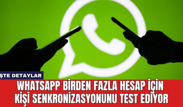 WhatsApp Birden Fazla Hesap İçin Kişi Senkronizasyonunu Test Ediyor