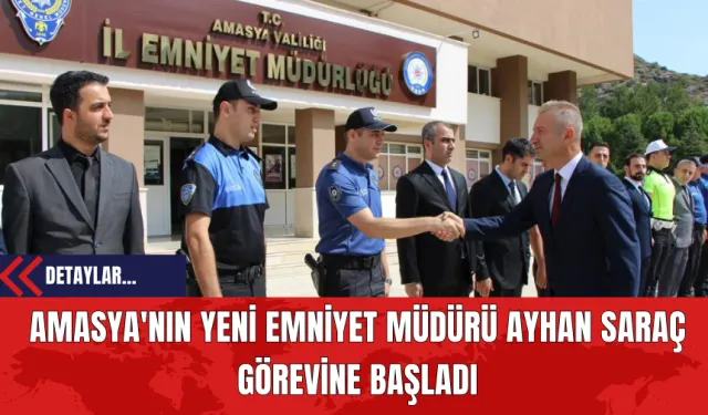 Amasya'nın Yeni Emniyet Müdürü Ayhan Saraç Görevine Başladı