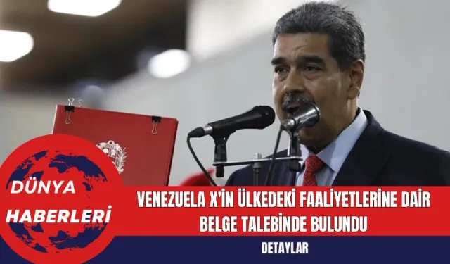 Venezuela, X'in Ülkedeki Faaliyetlerine Dair Belge Talebinde Bulundu