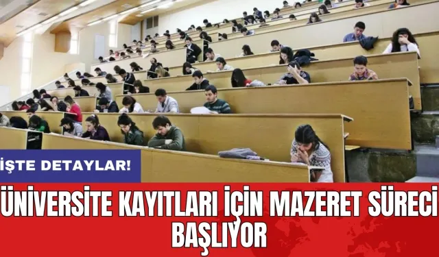 Üniversite kayıtları için mazeret süreci başlıyor