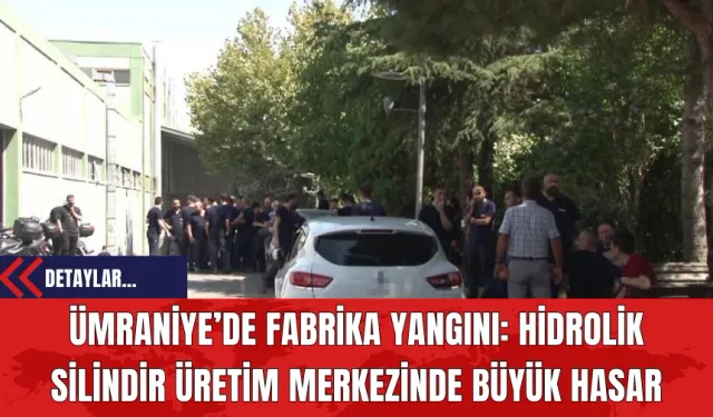 Ümraniye’de Fabrika Yangını: Hidrolik Silindir Üretim Merkezinde Büyük Hasar