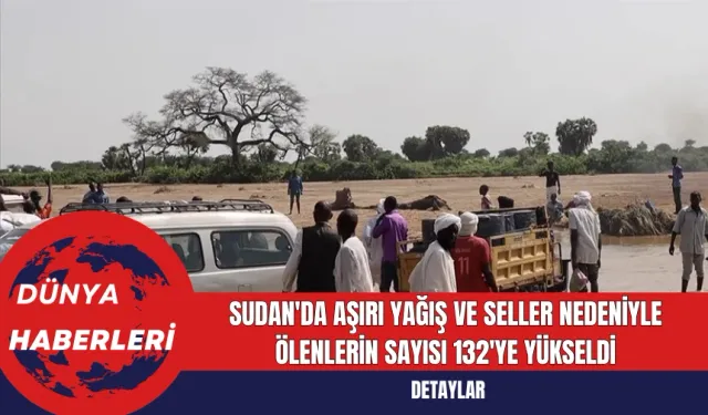 Sudan'da Aşırı Yağış Ve Seller Nedeniyle Ölenlerin Sayısı 132'ye Yükseldi