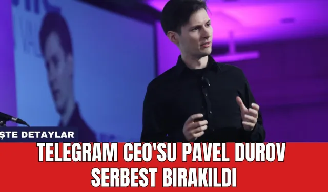 Telegram CEO'su Pavel Durov Serbest Bırakıldı