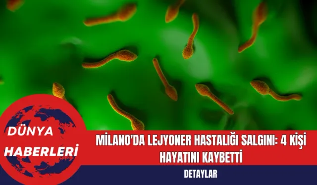 Milano'da Lejyoner Hastalığı Salgını: 4 Kişi Hayatını Kaybetti