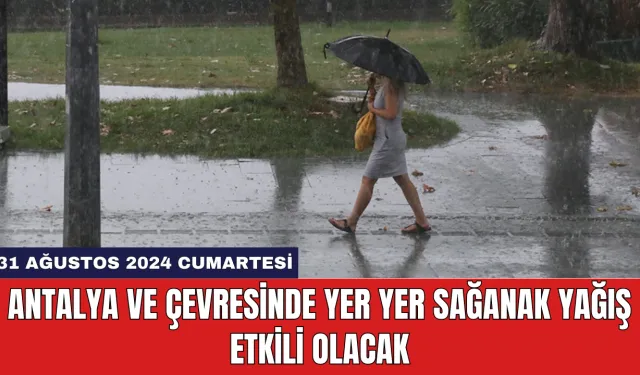 Antalya ve Çevresinde Yer Yer Sağanak Yağış Etkili Olacak