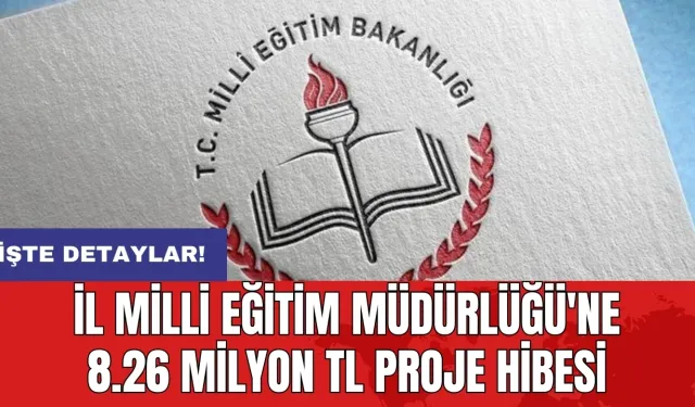 İl Milli Eğitim Müdürlüğü'ne 8.26 milyon TL proje hibesi