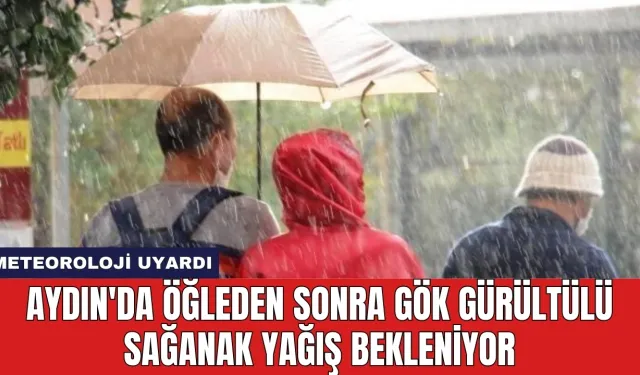 Aydın'da Öğleden Sonra Gök Gürültülü Sağanak Yağış Bekleniyor