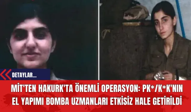 MİT'ten Hakurk'ta Önemli Operasyon: PK*/K*K'nın El Yapımı Bomba Uzmanları Etkisiz Hale Getirildi