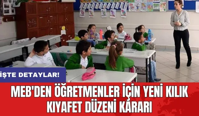 MEB'den öğretmenler için yeni kılık kıyafet düzeni kararı