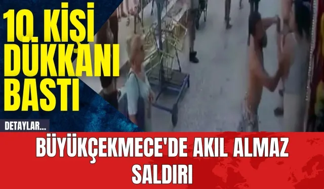 Büyükçekmece'de akıl almaz saldırı! 10 kişi dükkanı bastı genç kıza saldırdı