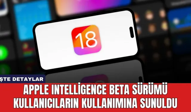 Apple Intelligence Beta Sürümü Kullanıcıların Kullanımına Sunuldu