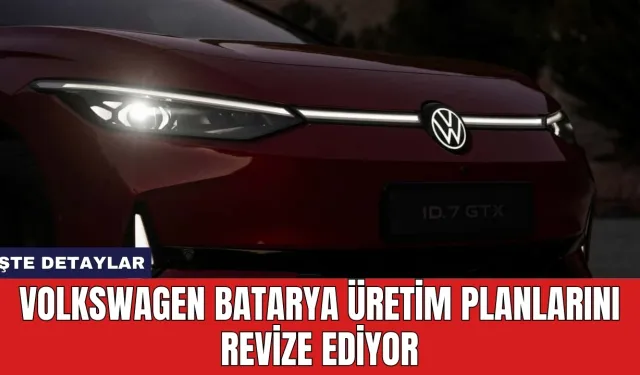 Volkswagen batarya üretim planlarını revize ediyor