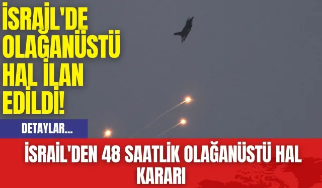 İsrail'de Olağanüstü Hal İlan Edildi! İsrail'den 48 saatlik olağanüstü hal kararı