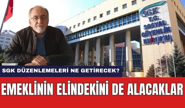 SGK Düzenlemeleri Emekliyi Etkileyecek! Emekli'nin Elindekini de Alacaklar