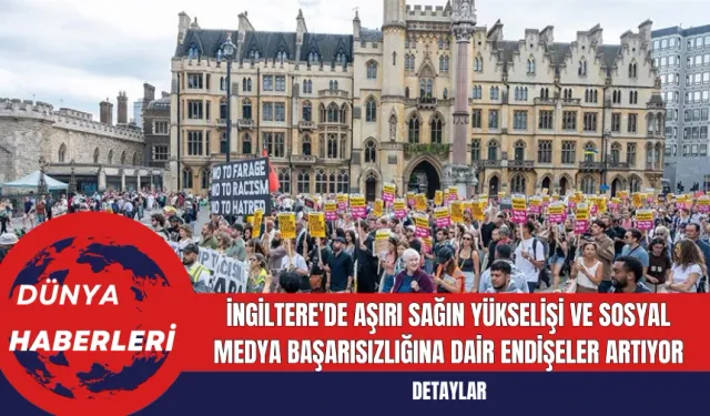 İngiltere'de Aşırı Sağın Yükselişi ve Sosyal Medya Başarısızlığına Dair Endişeler Artıyor