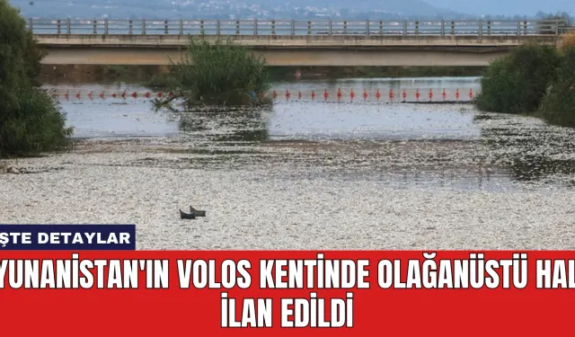 Yunanistan'ın Volos Kentinde Olağanüstü Hal İlan Edildi