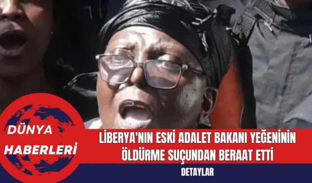 Liberya'nın Eski Adalet Bakanı Yeğeninin Öldürme Suçundan Beraat Etti