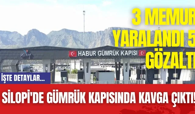 Silopi'de Gümrük Kapısında Kavga Çıktı! 3 Memur Yaralandı 5 Gözaltı